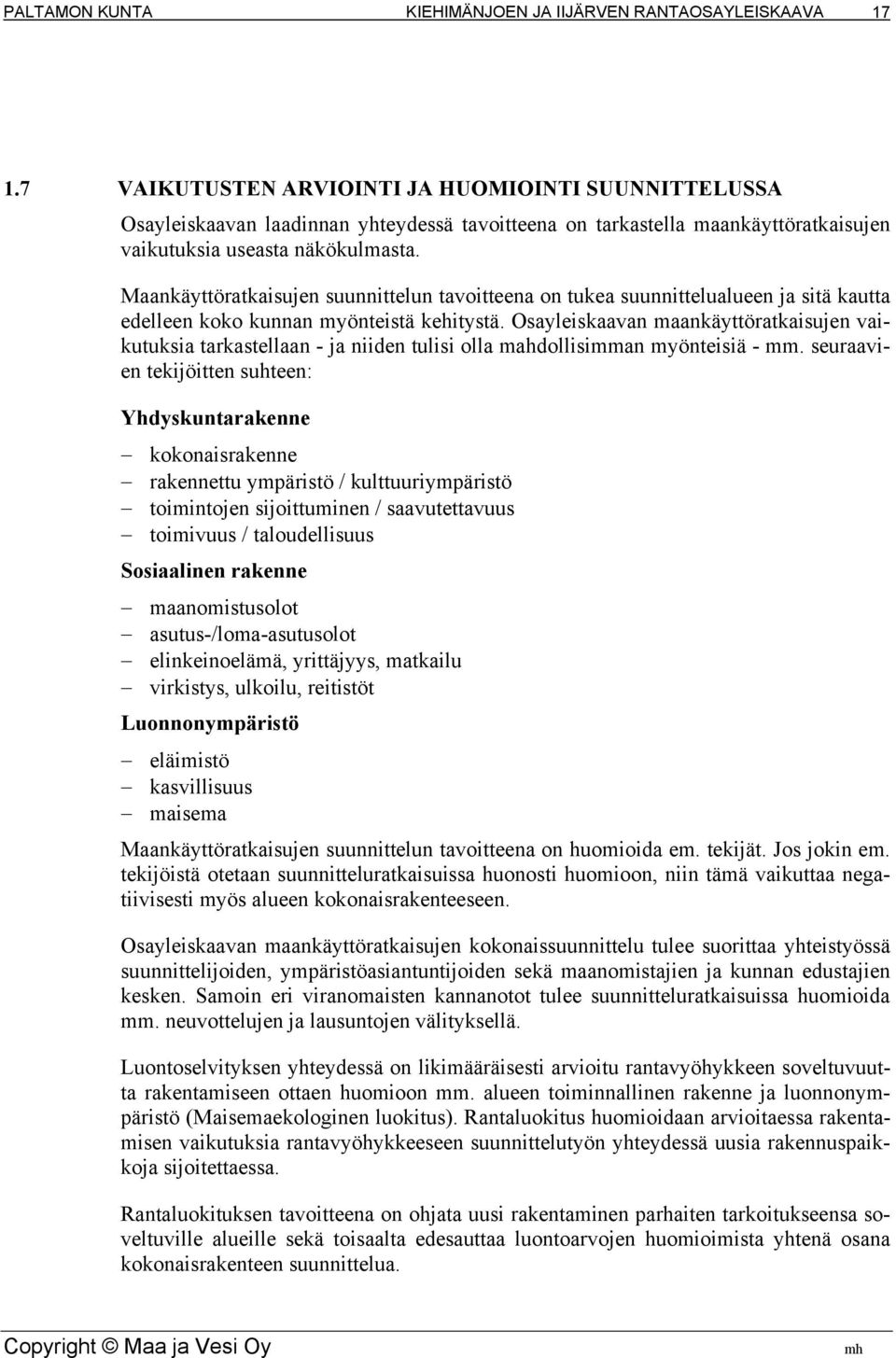 Osayleiskaavan maankäyttöratkaisujen vaikutuksia tarkastellaan - ja niiden tulisi olla mahdollisimman myönteisiä - mm.