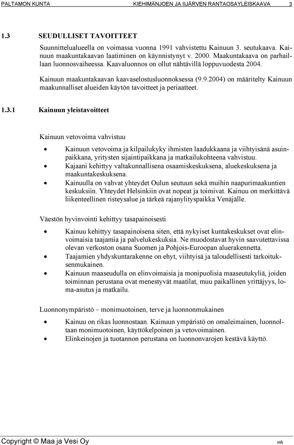 9.2004) on määritelty Kainuun maakunnalliset alueiden käytön tavoitteet ja periaatteet. 1.3.