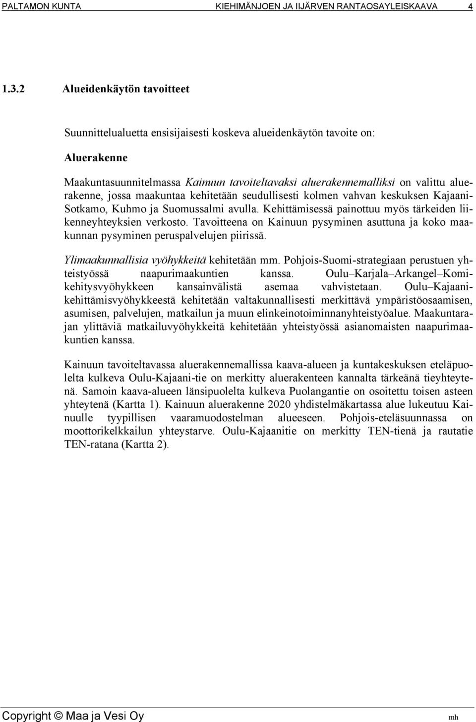 jossa maakuntaa kehitetään seudullisesti kolmen vahvan keskuksen Kajaani- Sotkamo, Kuhmo ja Suomussalmi avulla. Kehittämisessä painottuu myös tärkeiden liikenneyhteyksien verkosto.
