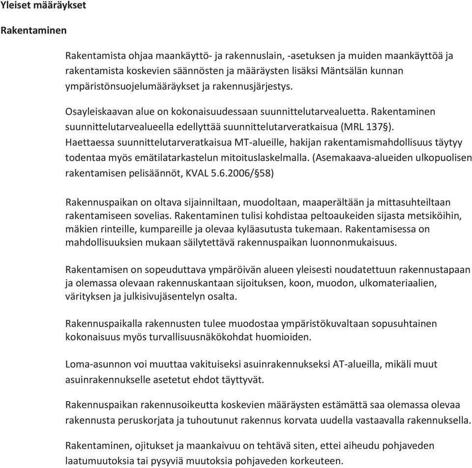 Rakentaminen suunnittelutarvealueella edellyttää suunnittelutarveratkaisua (MRL 137 ).