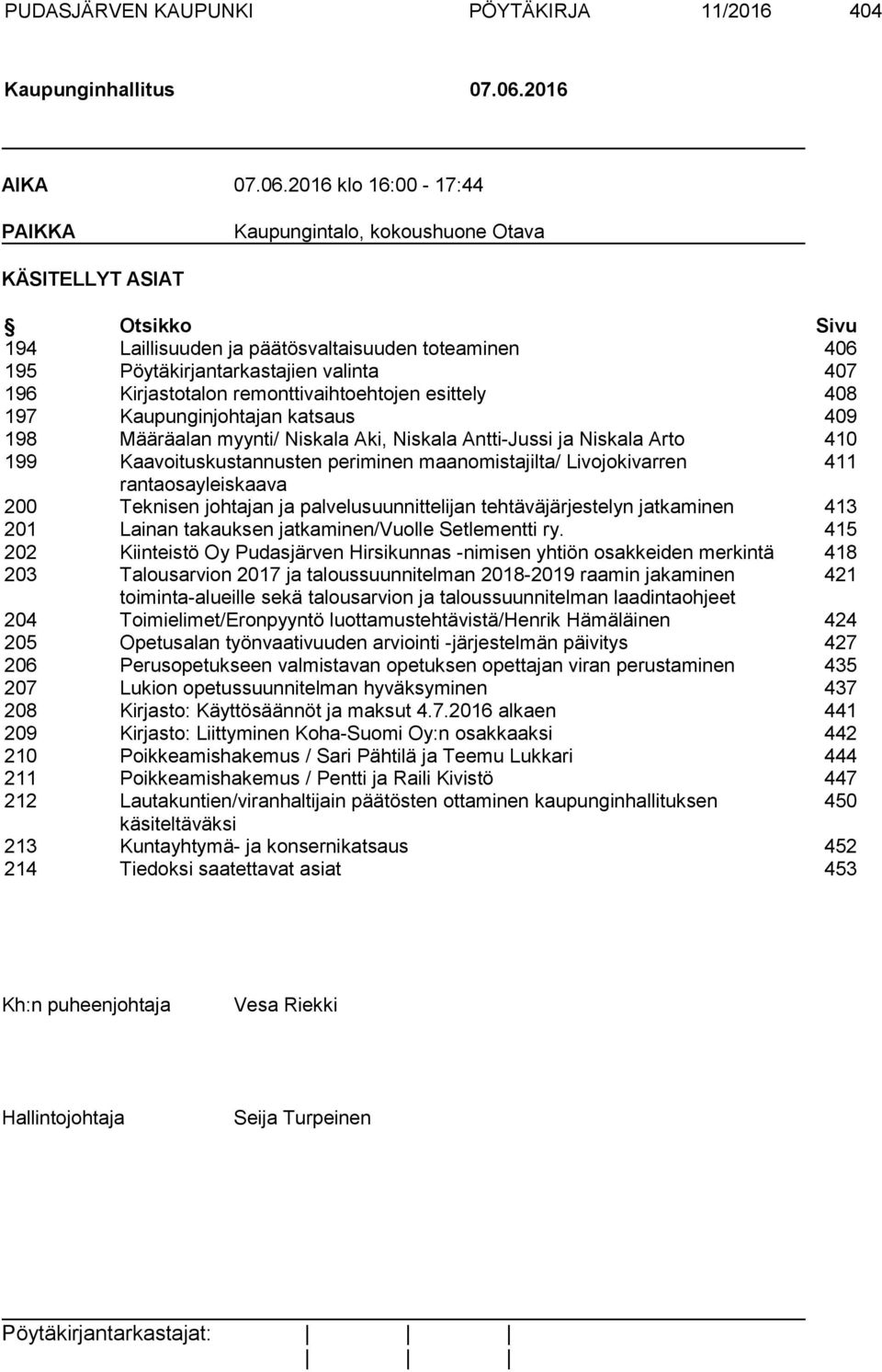 2016 klo 16:00-17:44 PAIKKA Kaupungintalo, kokoushuone Otava KÄSITELLYT ASIAT Otsikko Sivu 194 Laillisuuden ja päätösvaltaisuuden toteaminen 406 195 Pöytäkirjantarkastajien valinta 407 196