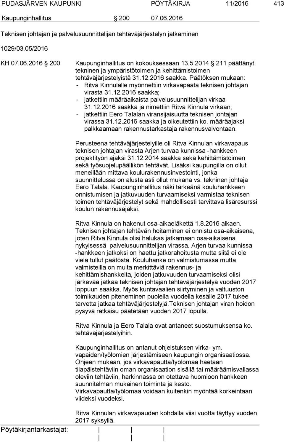 Päätöksen mukaan: - Ritva Kinnulalle myönnettiin virkavapaata teknisen johtajan virasta 31.12.