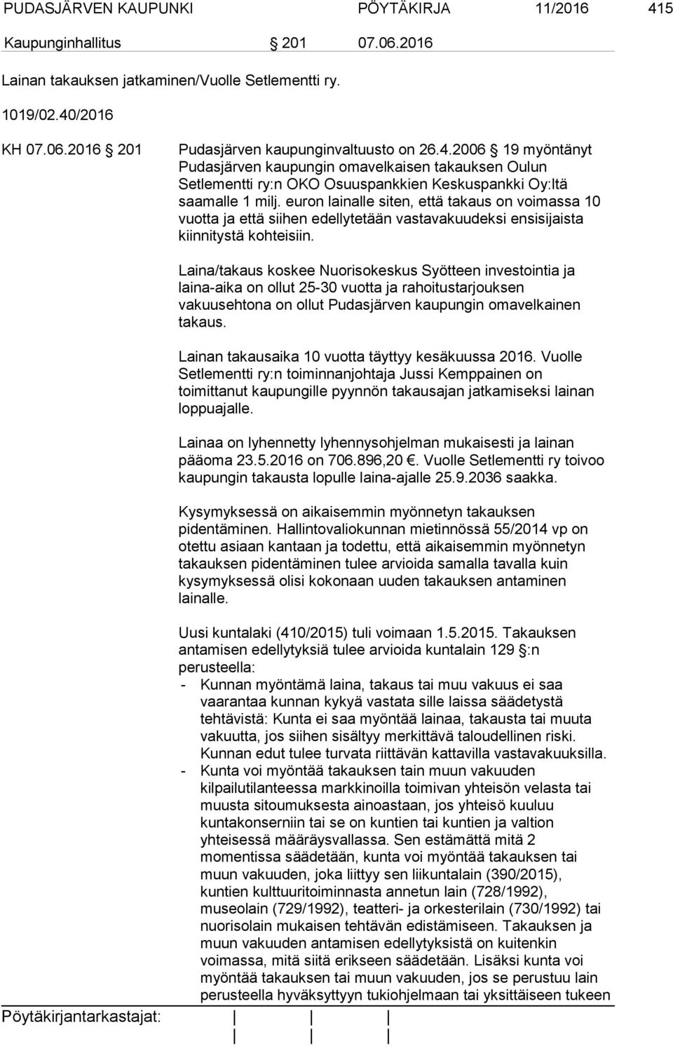 euron lainalle siten, että takaus on voimassa 10 vuotta ja että siihen edellytetään vastavakuudeksi ensisijaista kiinnitystä kohteisiin.
