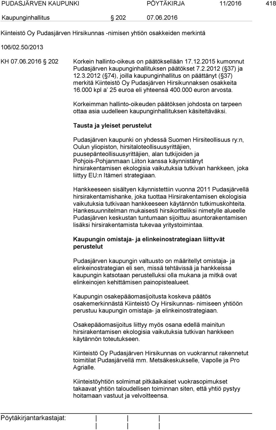 000 kpl a 25 euroa eli yhteensä 400.000 euron arvosta. Korkeimman hallinto-oikeuden päätöksen johdosta on tarpeen ottaa asia uudelleen kaupunginhallituksen käsiteltäväksi.