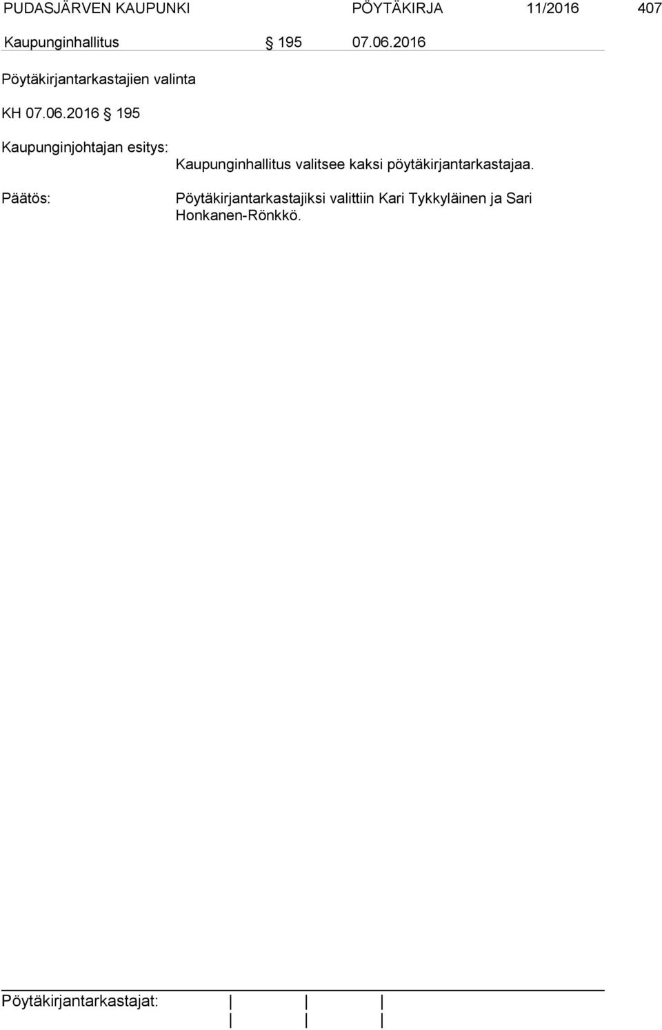 2016 195 Kaupunginjohtajan esitys: Päätös: Kaupunginhallitus valitsee kaksi