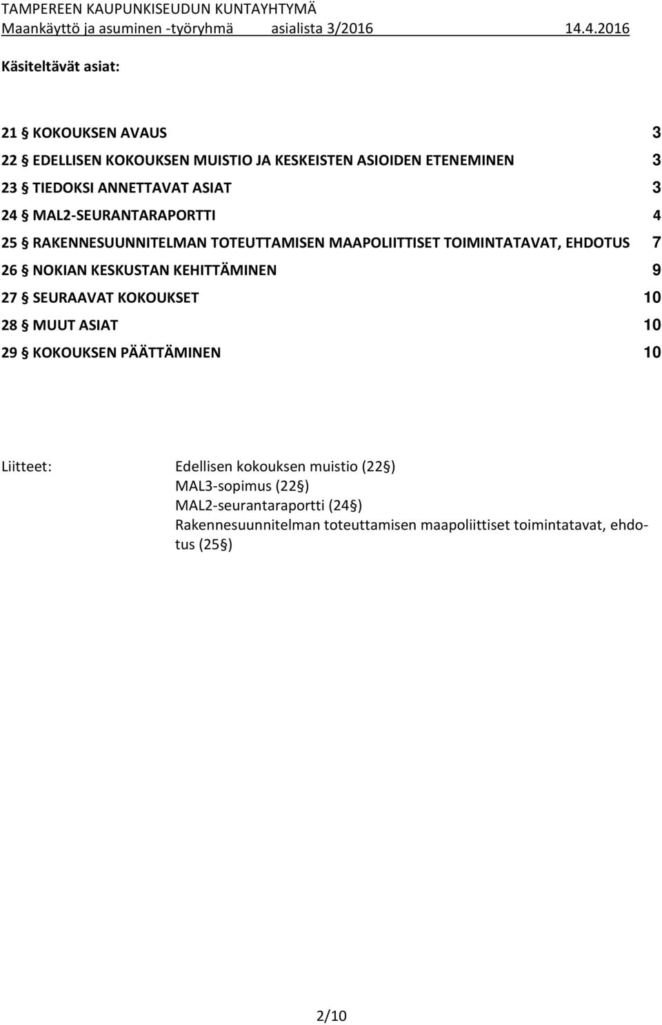 KESKUSTAN KEHITTÄMINEN 9 27 SEURAAVAT KOKOUKSET 10 28 MUUT ASIAT 10 29 KOKOUKSEN PÄÄTTÄMINEN 10 Liitteet: Edellisen kokouksen