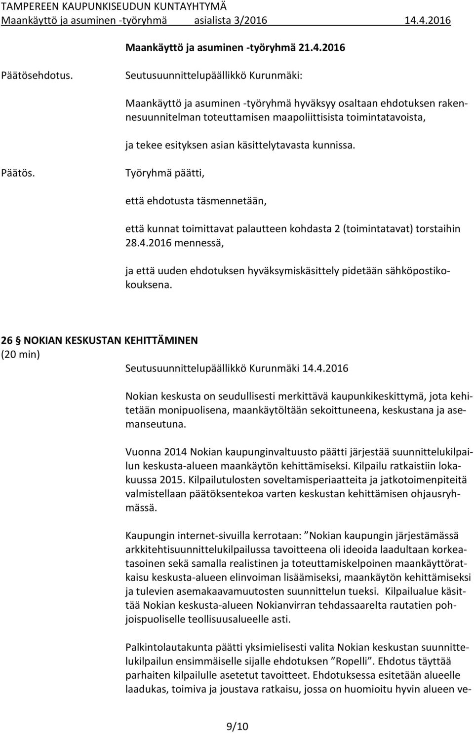 käsittelytavasta kunnissa. Päätös. Työryhmä päätti, että ehdotusta täsmennetään, että kunnat toimittavat palautteen kohdasta 2 (toimintatavat) torstaihin 28.4.