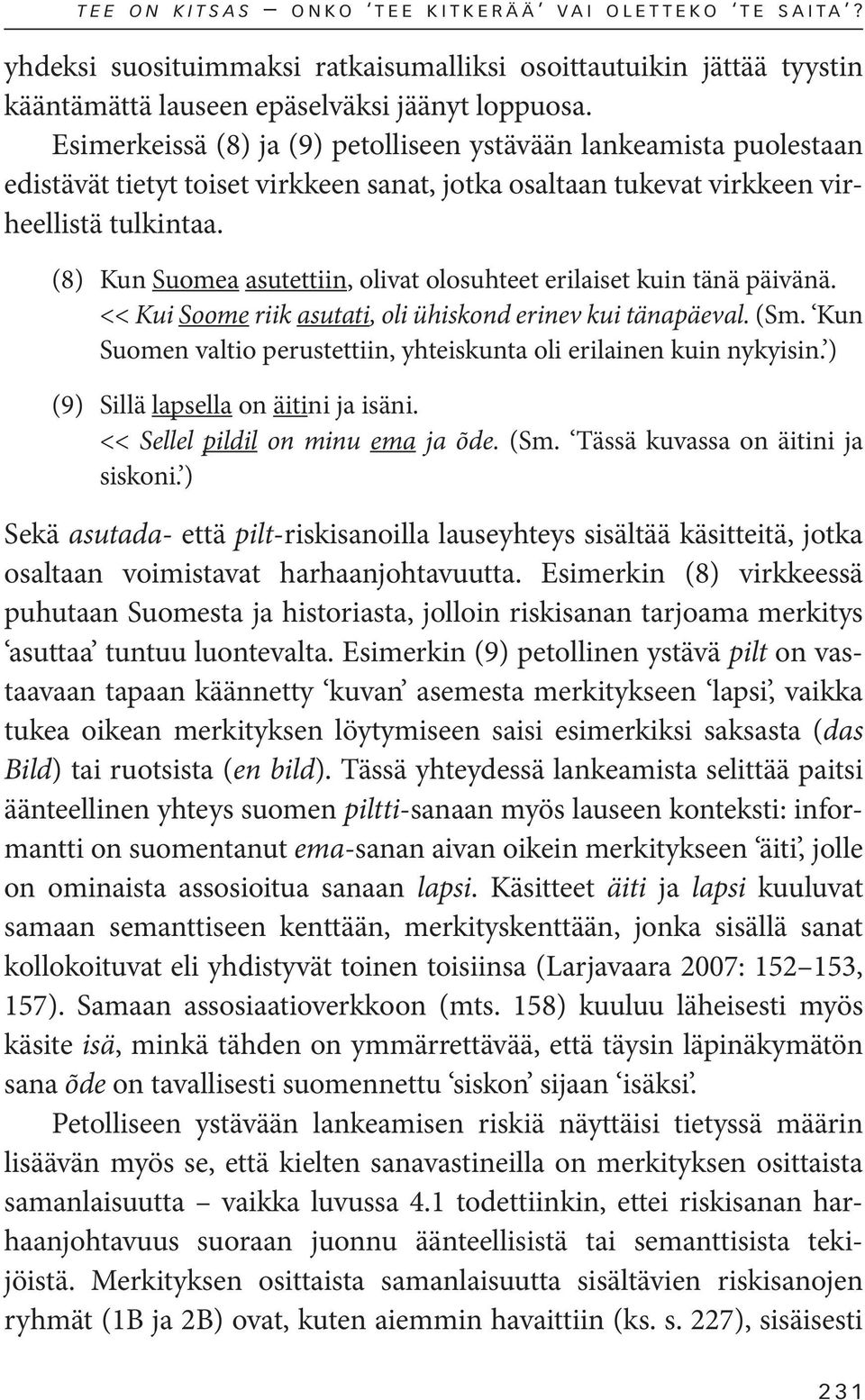 (8) Kun Suomea asutettiin, olivat olosuhteet erilaiset kuin tänä päivänä. << Kui Soome riik asutati, oli ühiskond erinev kui tänapäeval. (Sm.