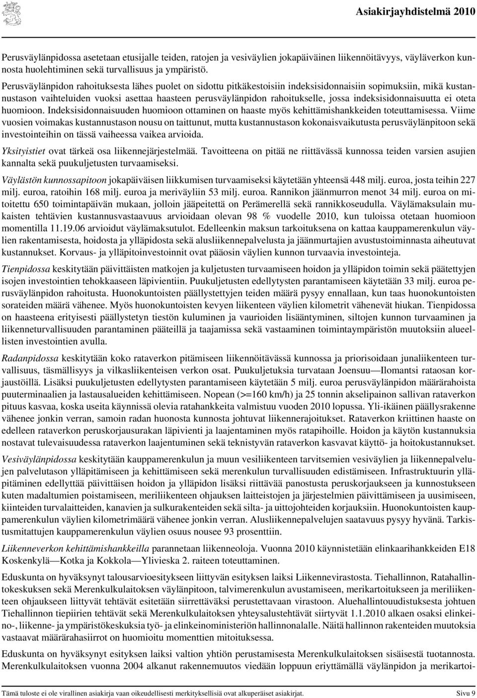 indeksisidonnaisuutta ei oteta huomioon. Indeksisidonnaisuuden huomioon ottaminen on haaste myös kehittämishankkeiden toteuttamisessa.