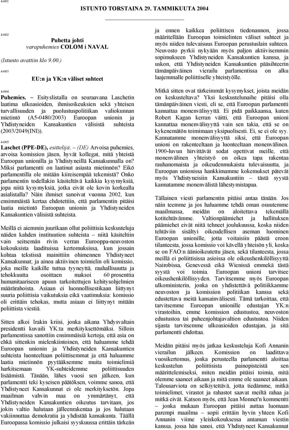 Kansakuntien välisistä suhteista (2003/2049(INI)). 4-005 Laschet (PPE-DE), esittelijä.