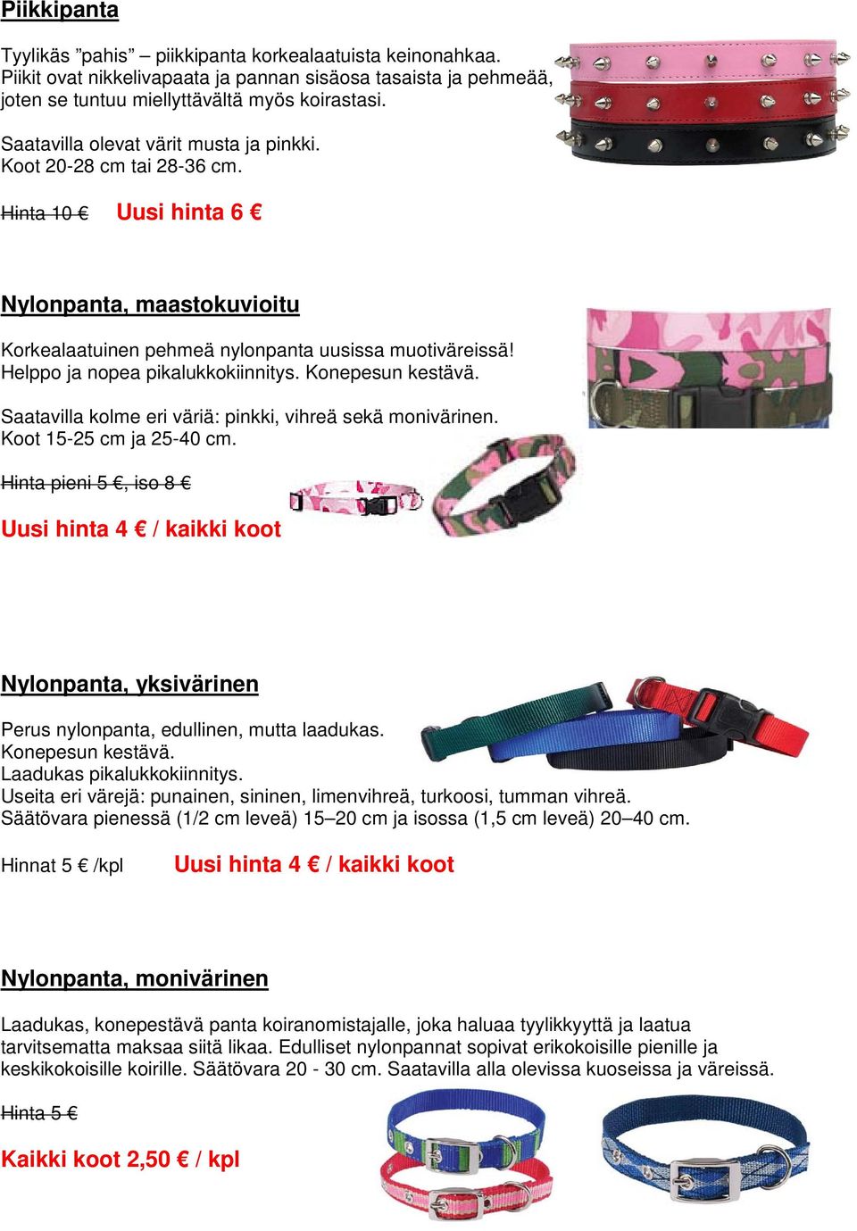 Helppo ja nopea pikalukkokiinnitys. Konepesun kestävä. Saatavilla kolme eri väriä: pinkki, vihreä sekä monivärinen. Koot 15-25 cm ja 25-40 cm.