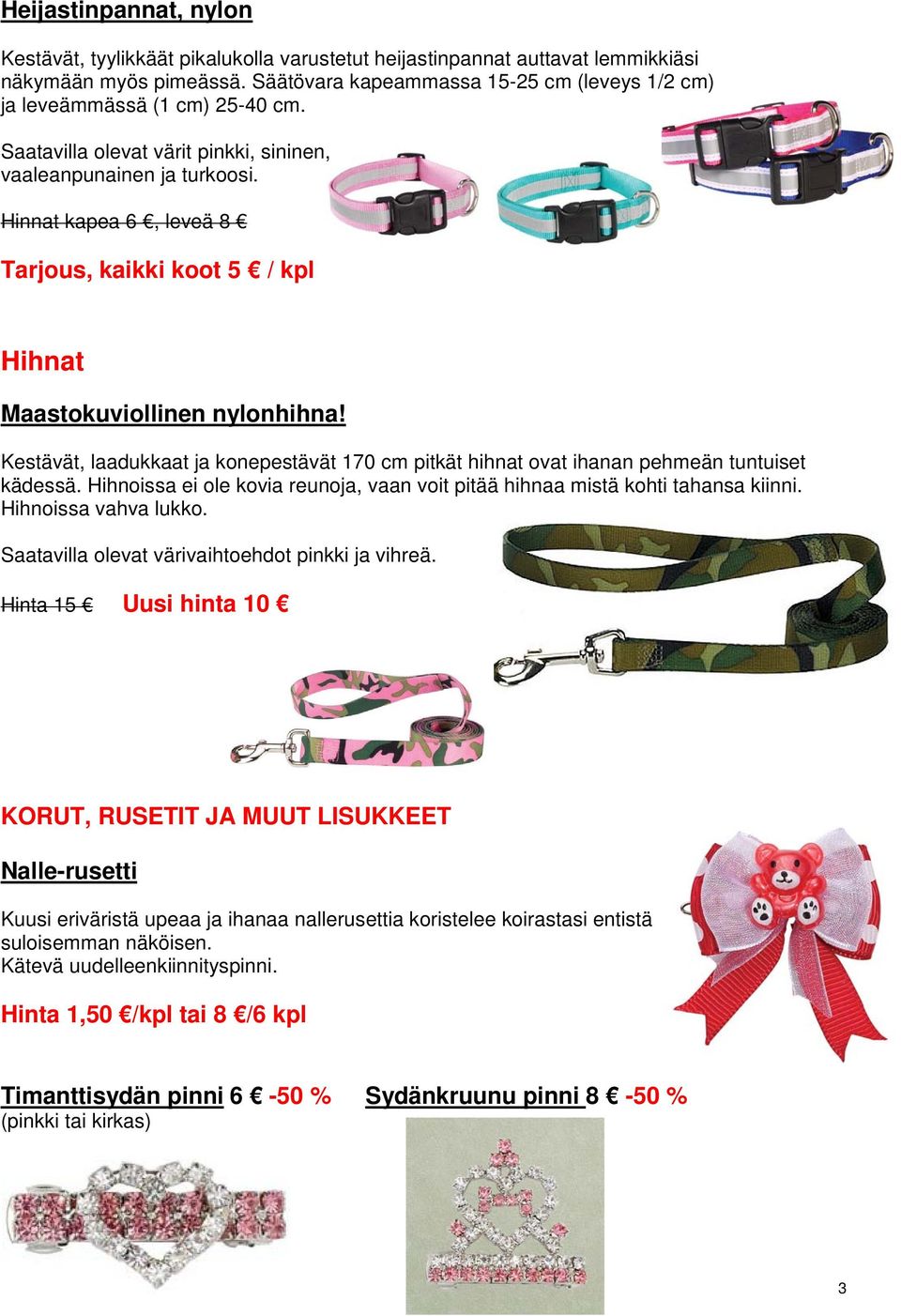 Hinnat kapea 6, leveä 8 Tarjous, kaikki koot 5 / kpl Hihnat Maastokuviollinen nylonhihna! Kestävät, laadukkaat ja konepestävät 170 cm pitkät hihnat ovat ihanan pehmeän tuntuiset kädessä.