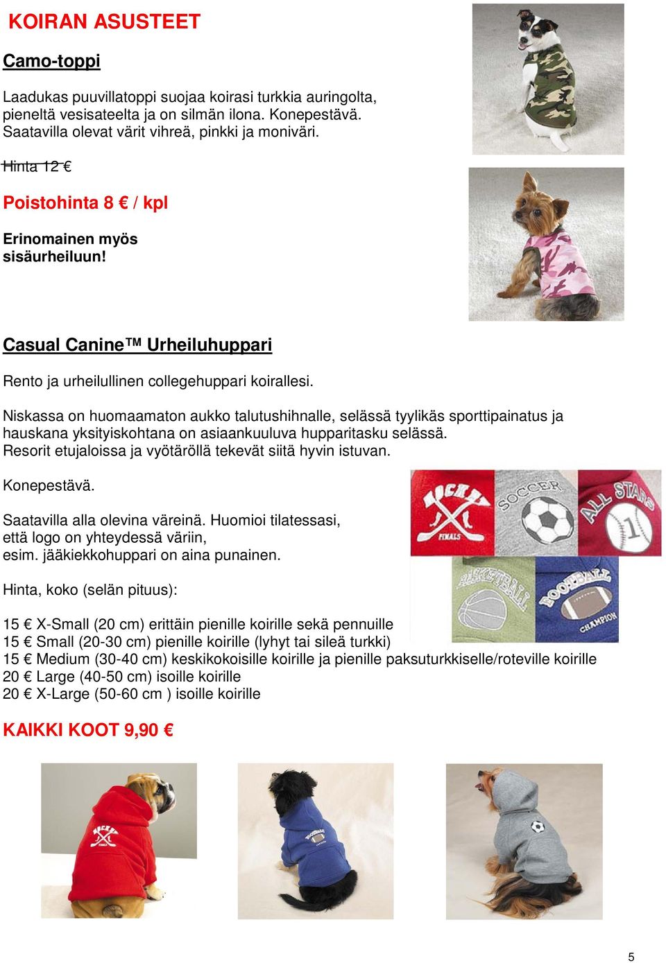 Niskassa on huomaamaton aukko talutushihnalle, selässä tyylikäs sporttipainatus ja hauskana yksityiskohtana on asiaankuuluva hupparitasku selässä.