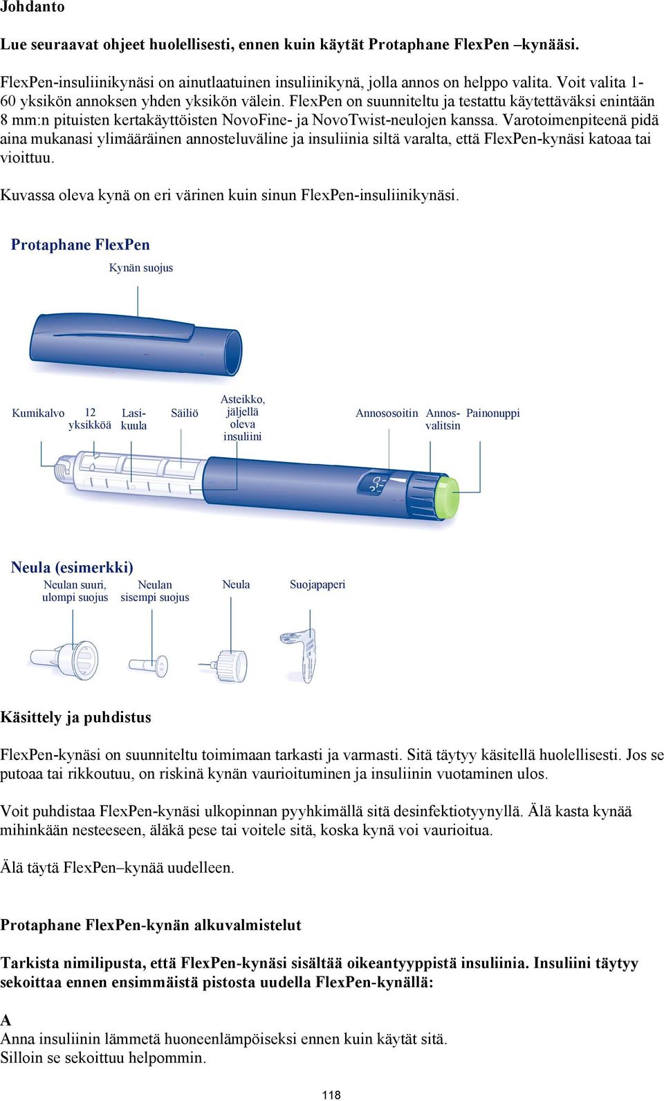 Varotoimenpiteenä pidä aina mukanasi ylimääräinen annosteluväline ja insuliinia siltä varalta, että FlexPen-kynäsi katoaa tai vioittuu.