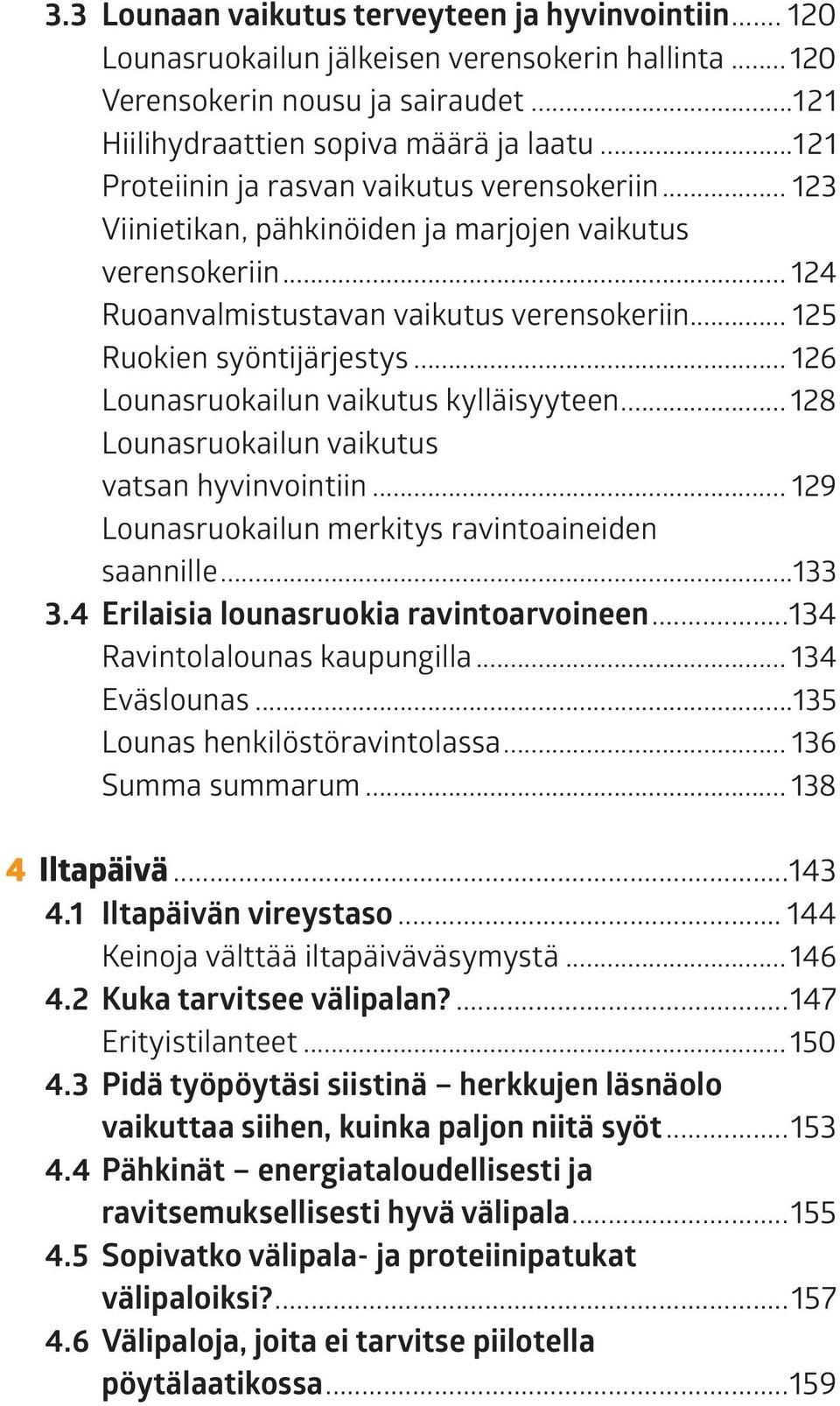 .. 126 Lounasruokailun vaikutus kylläisyyteen... 128 Lounasruokailun vaikutus vatsan hyvinvointiin... 129 Lounasruokailun merkitys ravintoaineiden saannille...133 3.