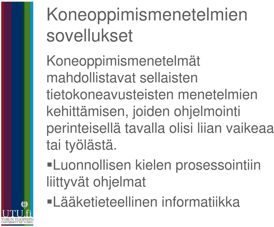 ohjelmointi perinteisellä tavalla olisi liian vaikeaa tai työlästä.