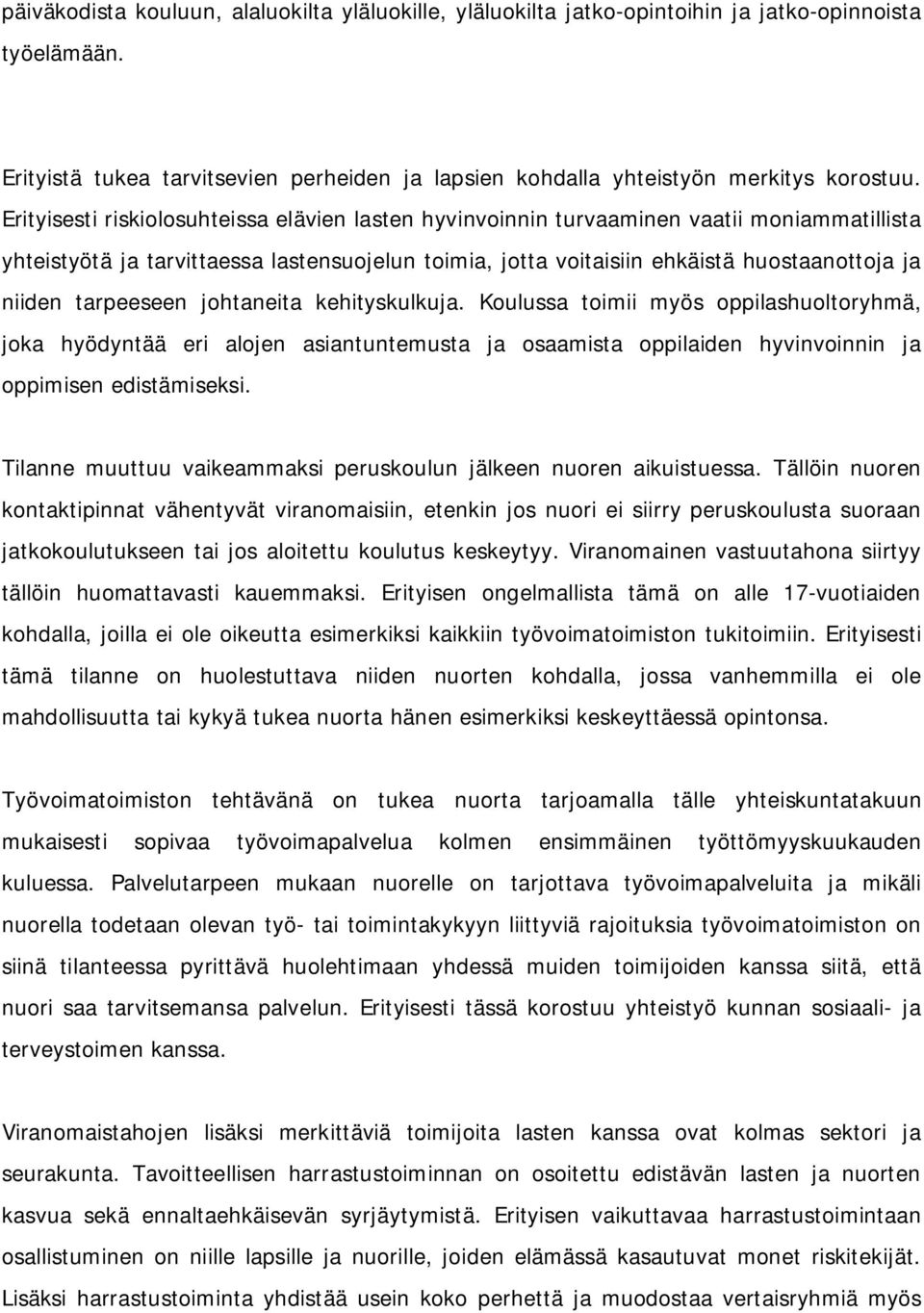 tarpeeseen johtaneita kehityskulkuja. Koulussa toimii myös oppilashuoltoryhmä, joka hyödyntää eri alojen asiantuntemusta ja osaamista oppilaiden hyvinvoinnin ja oppimisen edistämiseksi.