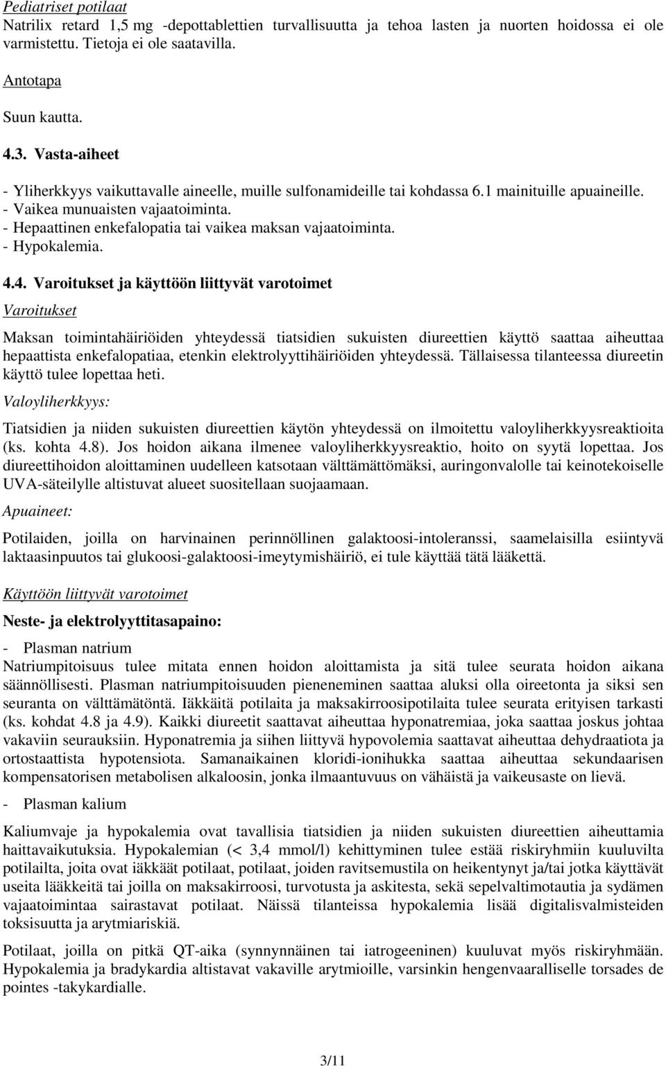 - Hepaattinen enkefalopatia tai vaikea maksan vajaatoiminta. - Hypokalemia. 4.