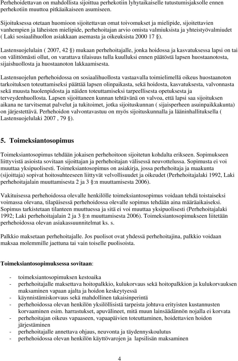 sosiaalihuollon asiakkaan asemasta ja oikeuksista 2000 17 ).