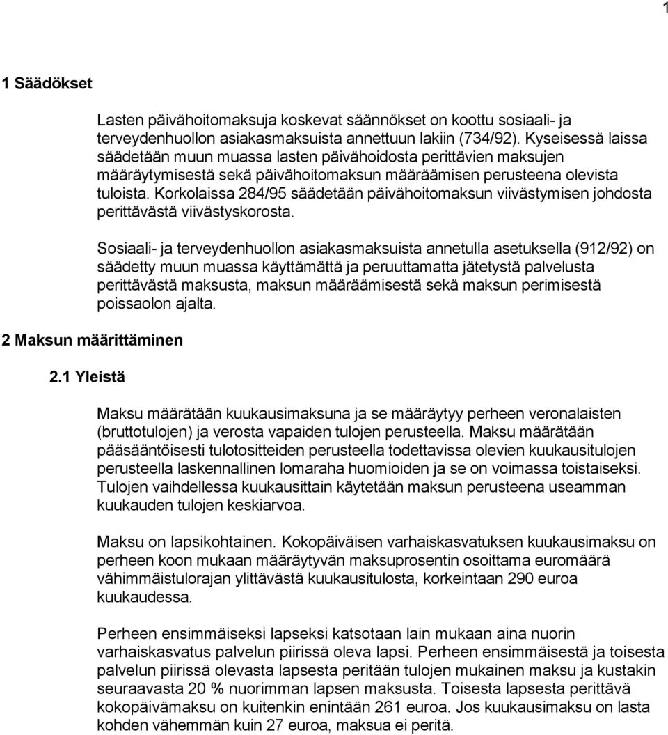 Korkolaissa 284/95 säädetään päivähoitomaksun viivästymisen johdosta perittävästä viivästyskorosta.