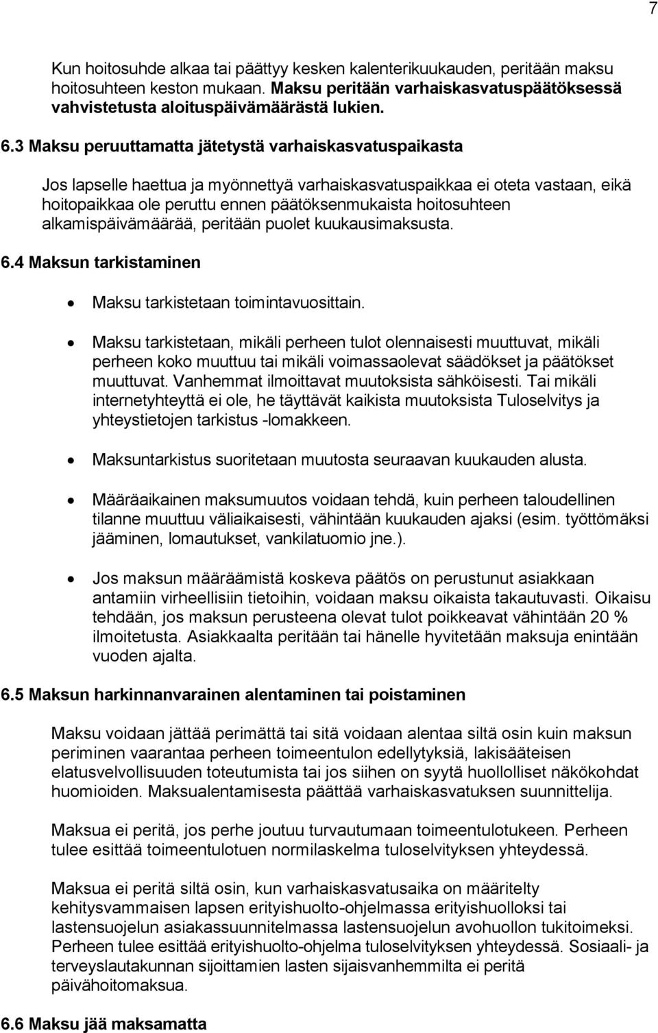 alkamispäivämäärää, peritään puolet kuukausimaksusta. 6.4 Maksun tarkistaminen Maksu tarkistetaan toimintavuosittain.