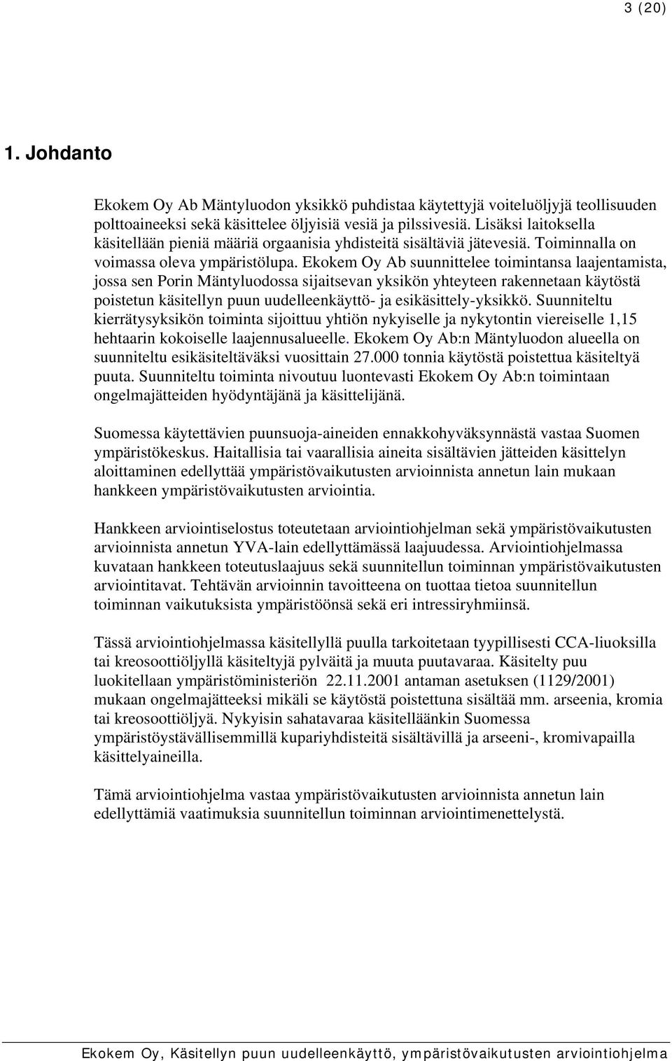 Ekokem Oy Ab suunnittelee toimintansa laajentamista, jossa sen Porin Mäntyluodossa sijaitsevan yksikön yhteyteen rakennetaan käytöstä poistetun käsitellyn puun uudelleenkäyttö- ja