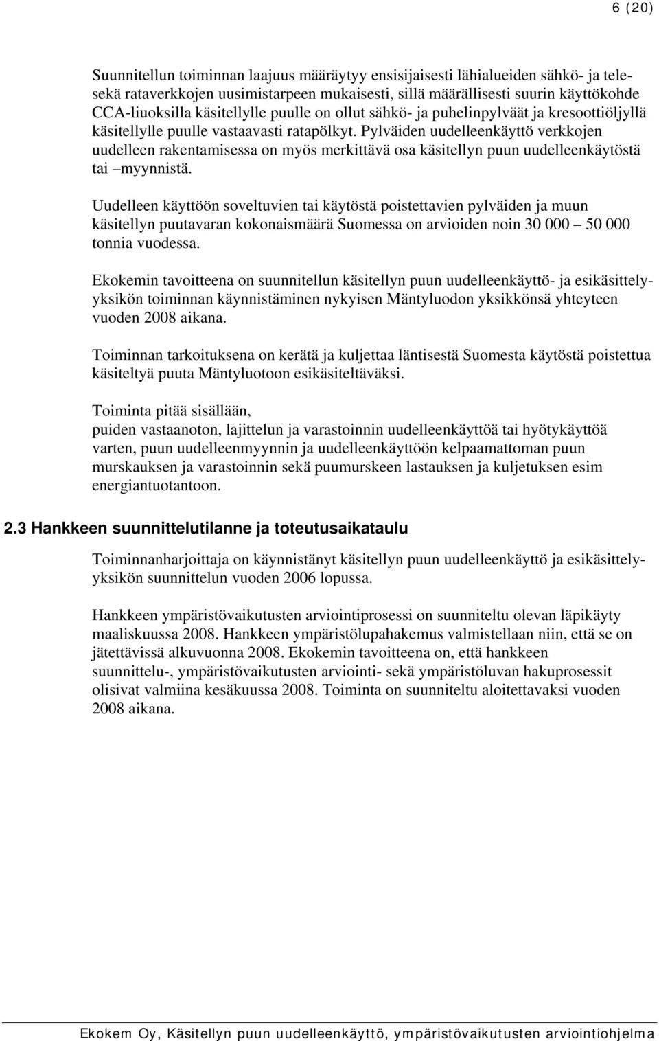 Pylväiden uudelleenkäyttö verkkojen uudelleen rakentamisessa on myös merkittävä osa käsitellyn puun uudelleenkäytöstä tai myynnistä.