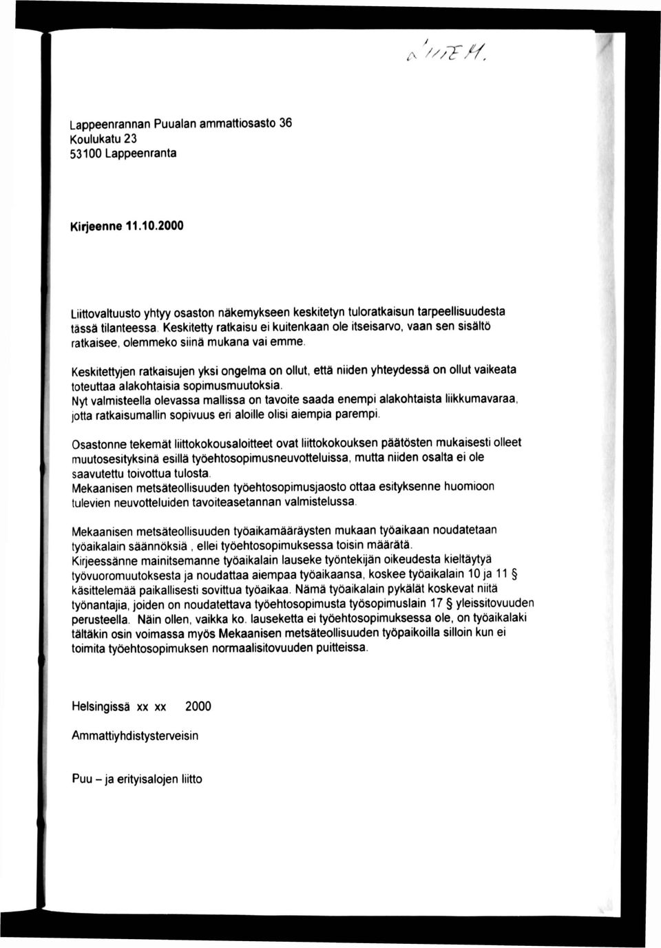 Keskitettyjen ratkaisujen yksi ongelma on ollut, että niiden yhteydessä on ollut vaikeata toteuttaa alakohtaisia sopimusmuutoksia.