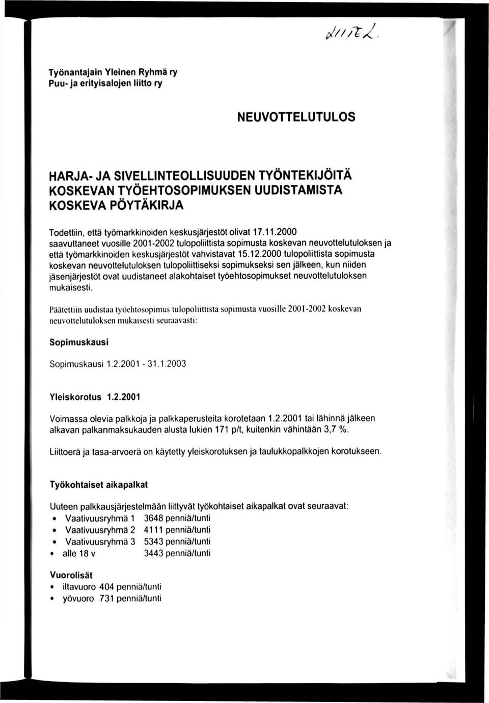2000 tulopoliittista sopimusta koskevan neuvottelutuloksen tulopoliittiseksi sopimukseksi sen jälkeen, kun niiden jäsenjärjestöt ovat uudistaneet alakohtaiset työehtosopimukset neuvottelutuloksen