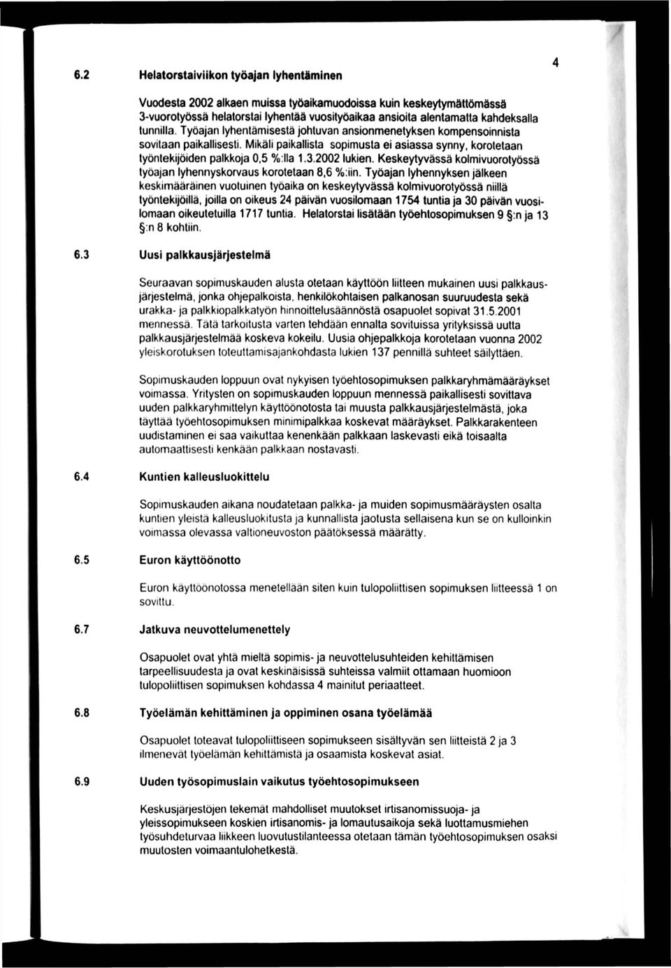 2002 lukien. Keskeytyvässä kolmivuorotyössä työajan lyhennyskorvaus korotetaan 8.6 %:iin.