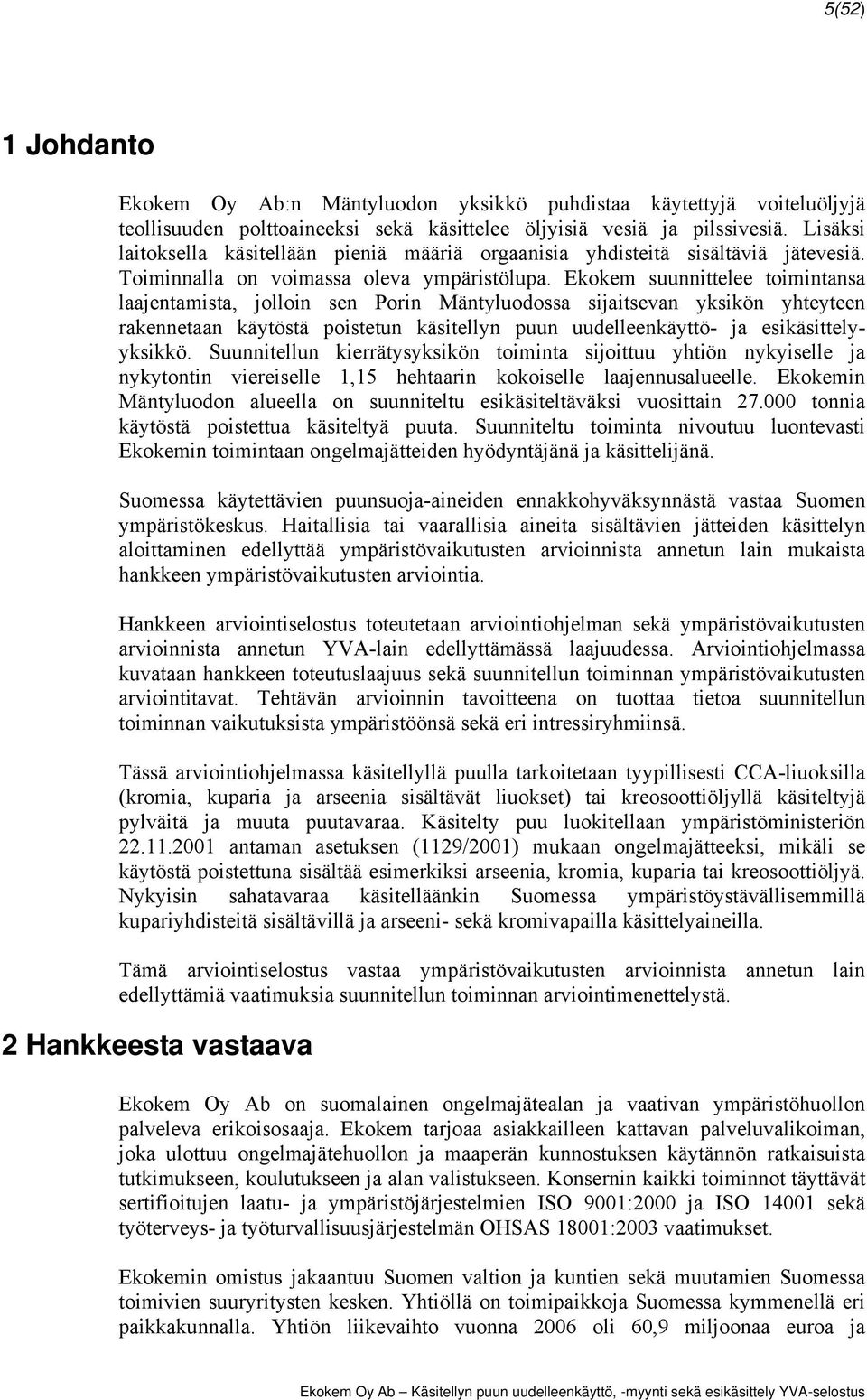 Ekokem suunnittelee toimintansa laajentamista, jolloin sen Porin Mäntyluodossa sijaitsevan yksikön yhteyteen rakennetaan käytöstä poistetun käsitellyn puun uudelleenkäyttö- ja esikäsittelyyksikkö.