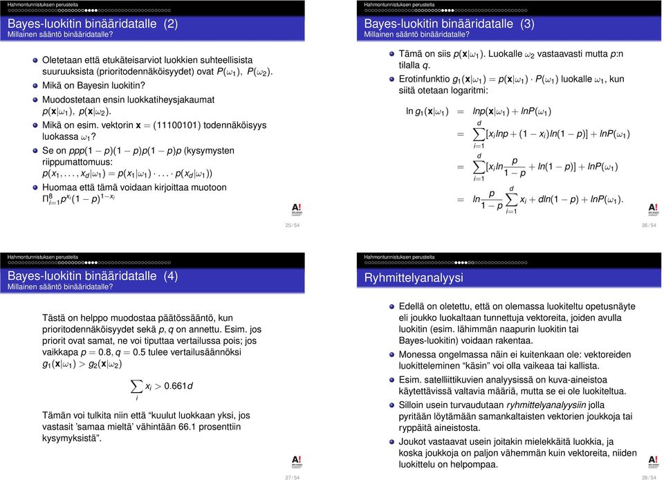 .., x d ω ) = p(x ω )... p(x d ω )) Huomaa että tämä voidaan kirjoittaa muotoon Π 8 i= px i ( p) x i Bayes-luokitin binääridatalle (3) Millainen sääntö binääridatalle? Tämä on siis p(x ω ).