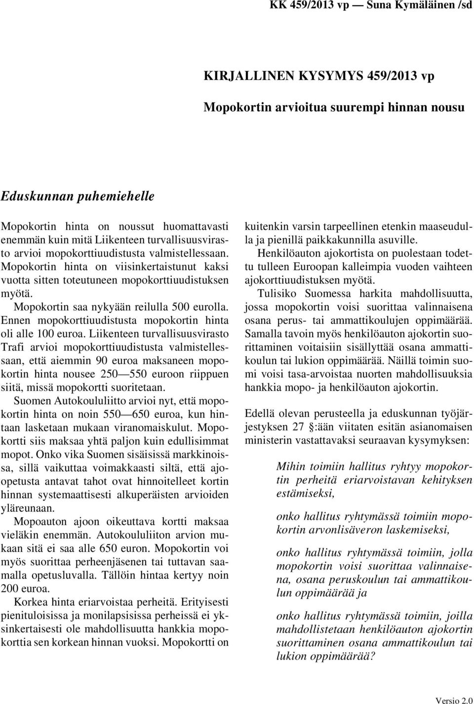 Ennen mopokorttiuudistusta mopokortin hinta oli alle 100 euroa.