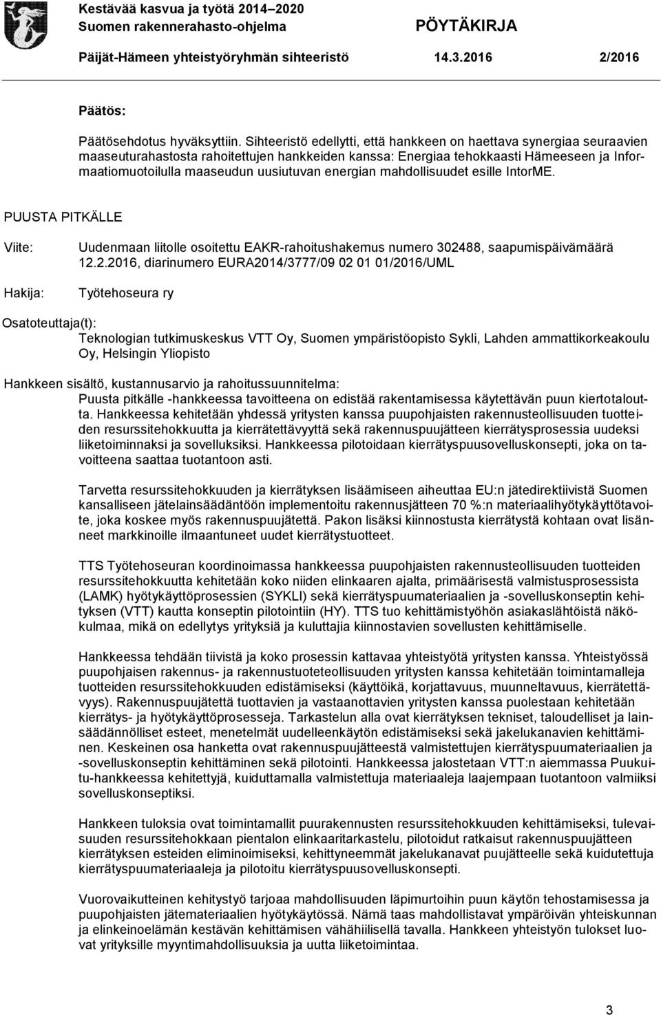 energian mahdollisuudet esille IntorME. PUUSTA PITKÄLLE Uudenmaan liitolle osoitettu EAKR-rahoitushakemus numero 3024