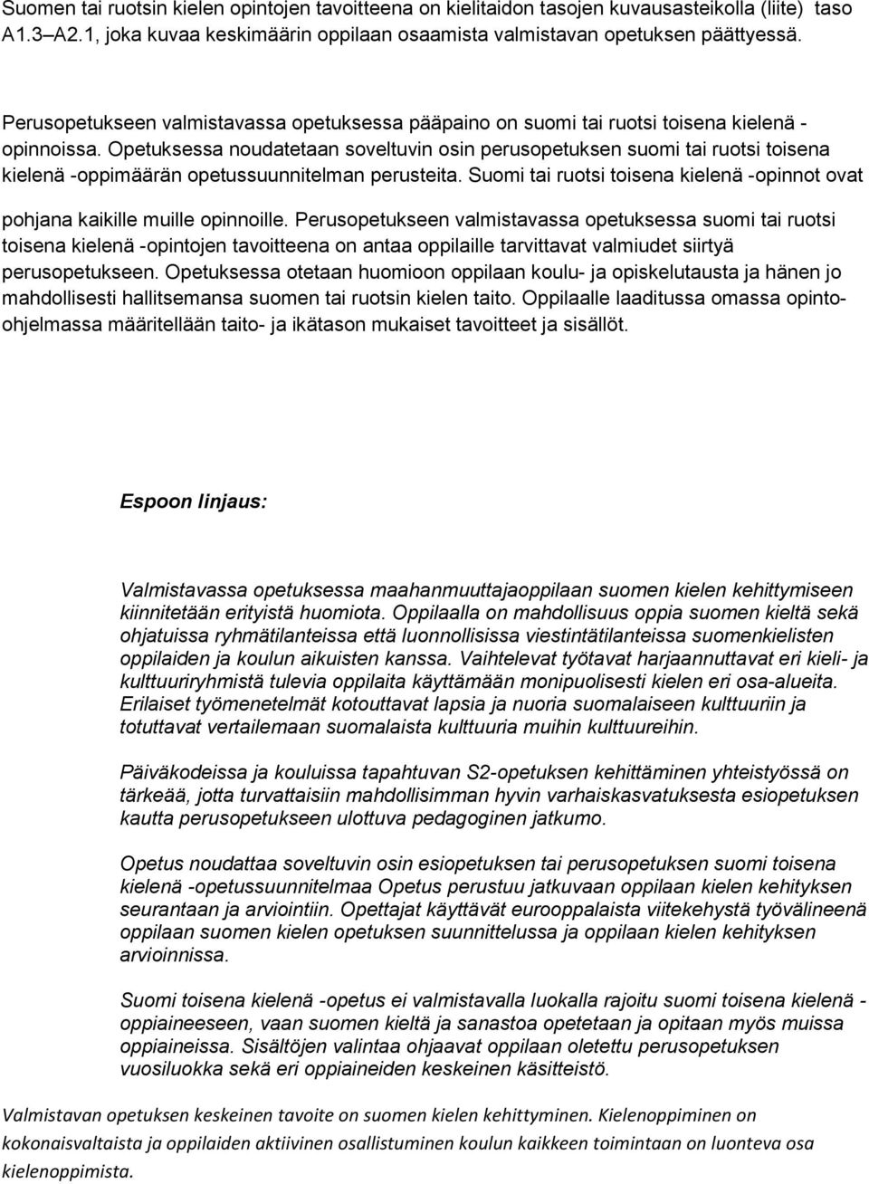 Opetuksessa noudatetaan soveltuvin osin perusopetuksen suomi tai ruotsi toisena kielenä -oppimäärän opetussuunnitelman perusteita.