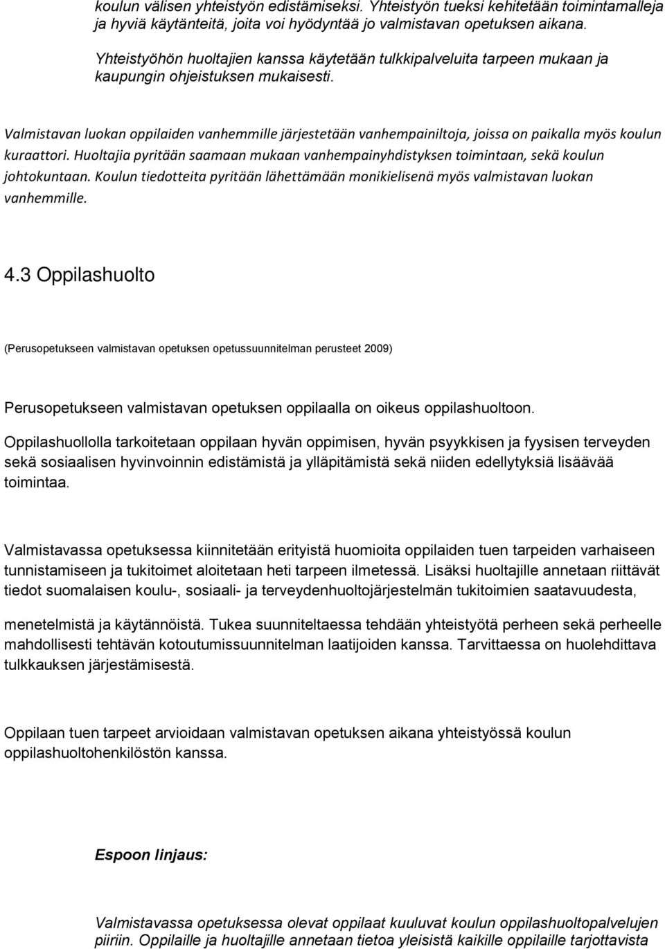 Valmistavan luokan oppilaiden vanhemmille järjestetään vanhempainiltoja, joissa on paikalla myös koulun kuraattori.