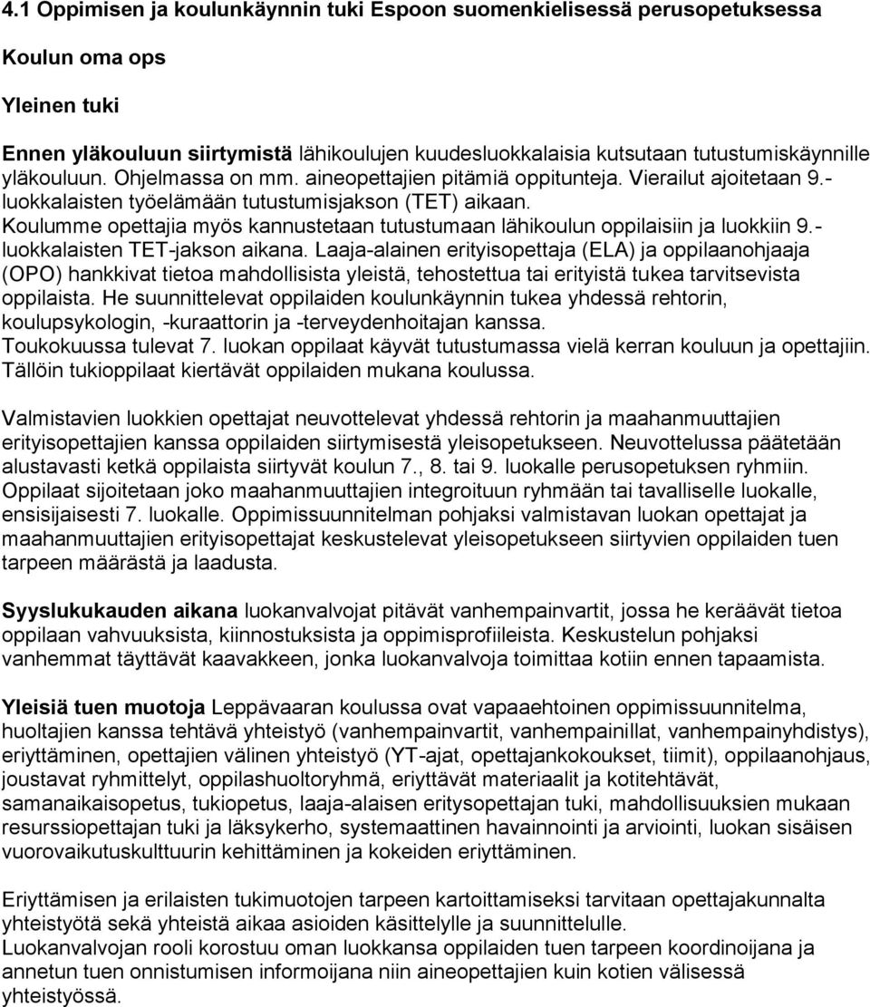 Koulumme opettajia myös kannustetaan tutustumaan lähikoulun oppilaisiin ja luokkiin 9.- luokkalaisten TET-jakson aikana.