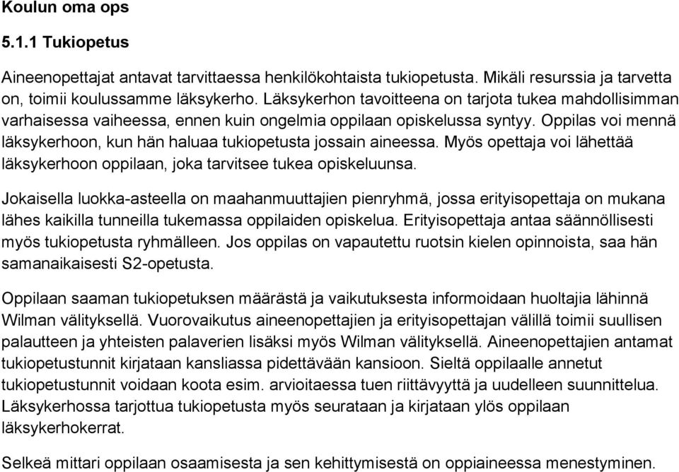 Oppilas voi mennä läksykerhoon, kun hän haluaa tukiopetusta jossain aineessa. Myös opettaja voi lähettää läksykerhoon oppilaan, joka tarvitsee tukea opiskeluunsa.