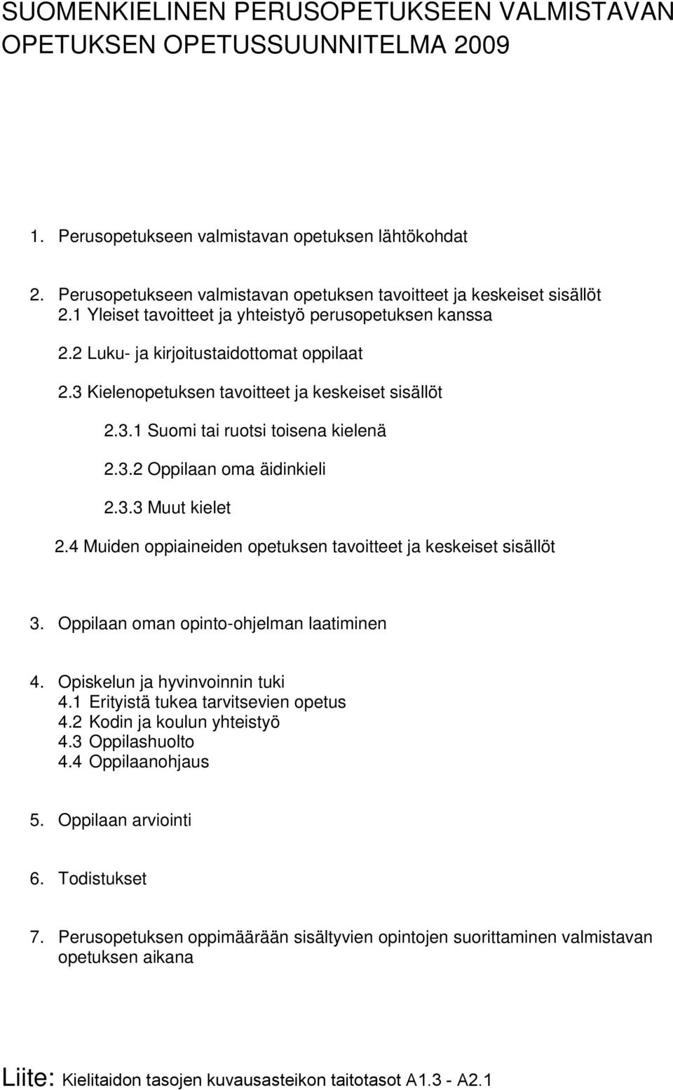 3 Kielenopetuksen tavoitteet ja keskeiset sisällöt 2.3.1 Suomi tai ruotsi toisena kielenä 2.3.2 Oppilaan oma äidinkieli 2.3.3 Muut kielet 2.