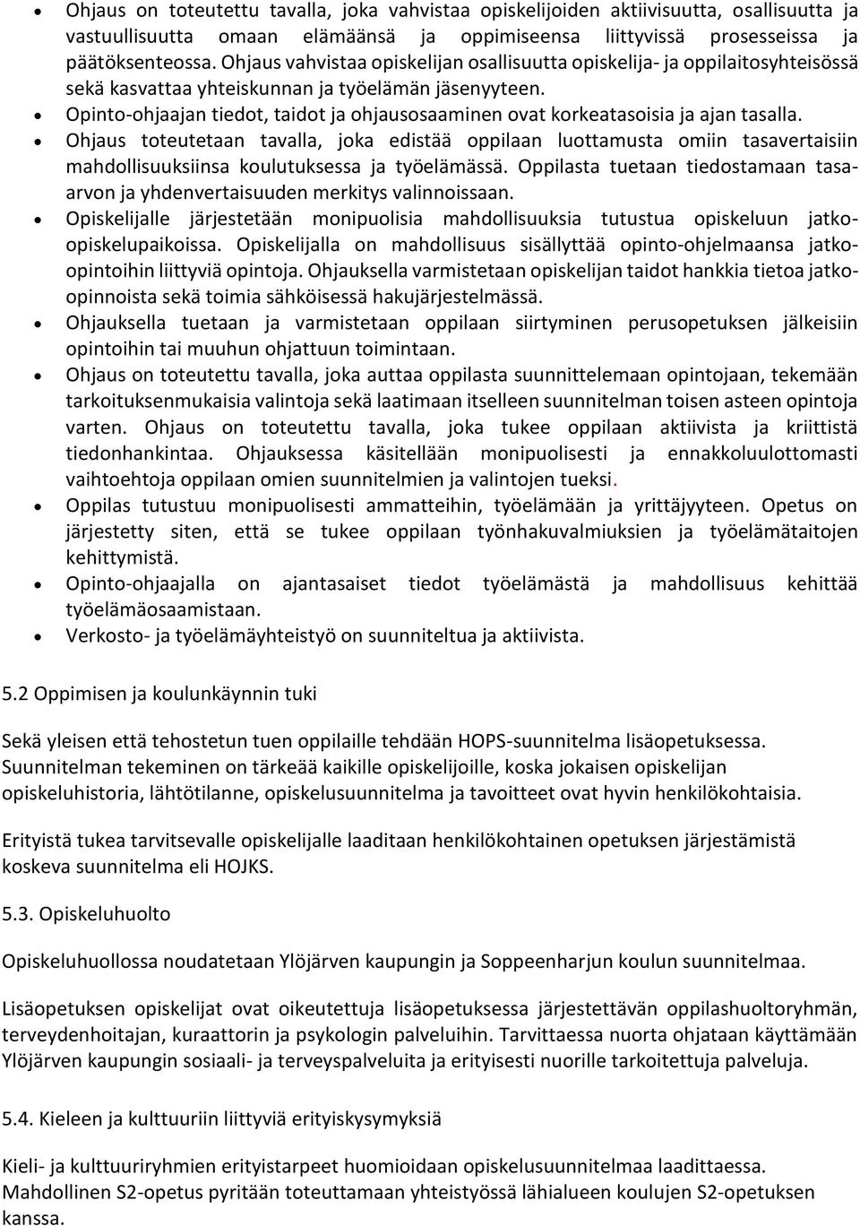Opinto-ohjaajan tiedot, taidot ja ohjausosaaminen ovat korkeatasoisia ja ajan tasalla.