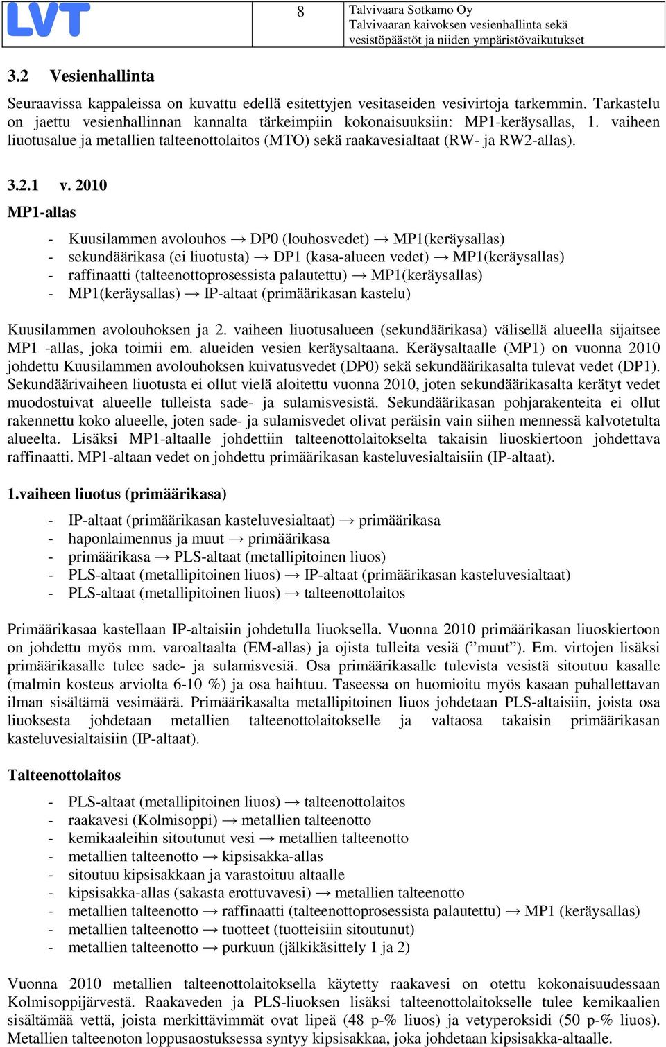 2010 MP1-allas - Kuusilammen avolouhos DP0 (louhosvedet) MP1(keräysallas) - sekundäärikasa (ei liuotusta) DP1 (kasa-alueen vedet) MP1(keräysallas) - raffinaatti (talteenottoprosessista palautettu)