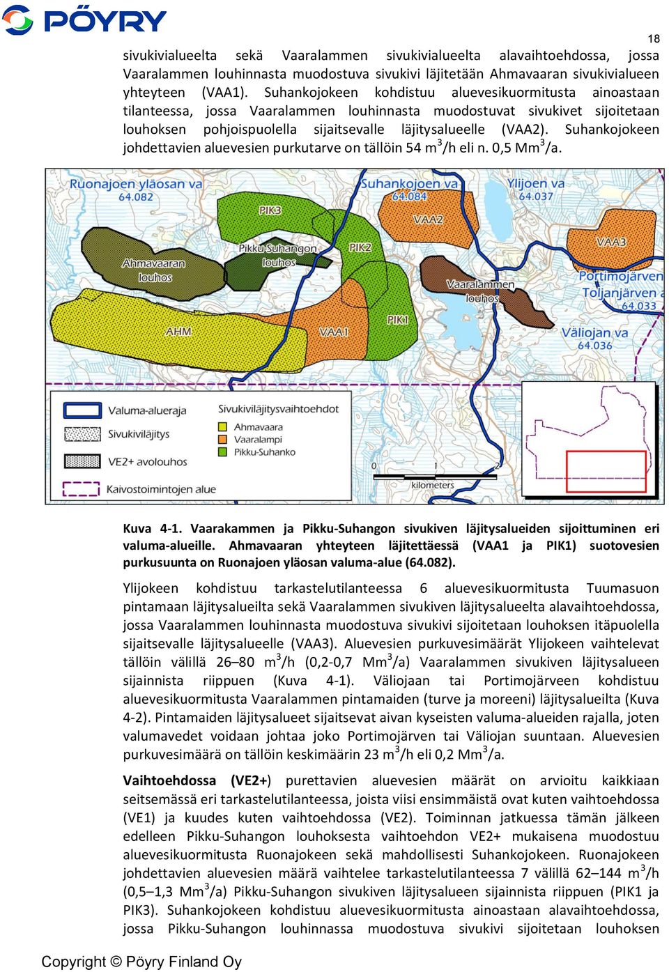 Suhankojokeen johdettavien aluevesien purkutarve on tällöin 54 m3/h eli n. 0,5 Mm3/a. Kuva 4-1. Vaarakammen ja Pikku-Suhangon sivukiven läjitysalueiden sijoittuminen eri valuma-alueille.