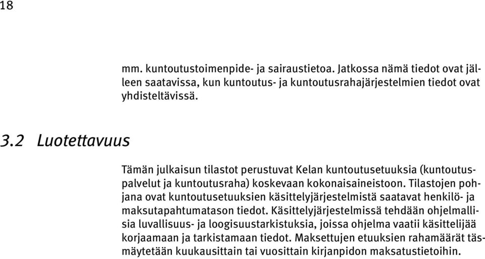 Tilastojen pohjana ovat kuntoutusetuuksien käsittelyjärjestelmistä saatavat henkilö- ja maksutapahtumatason tiedot.