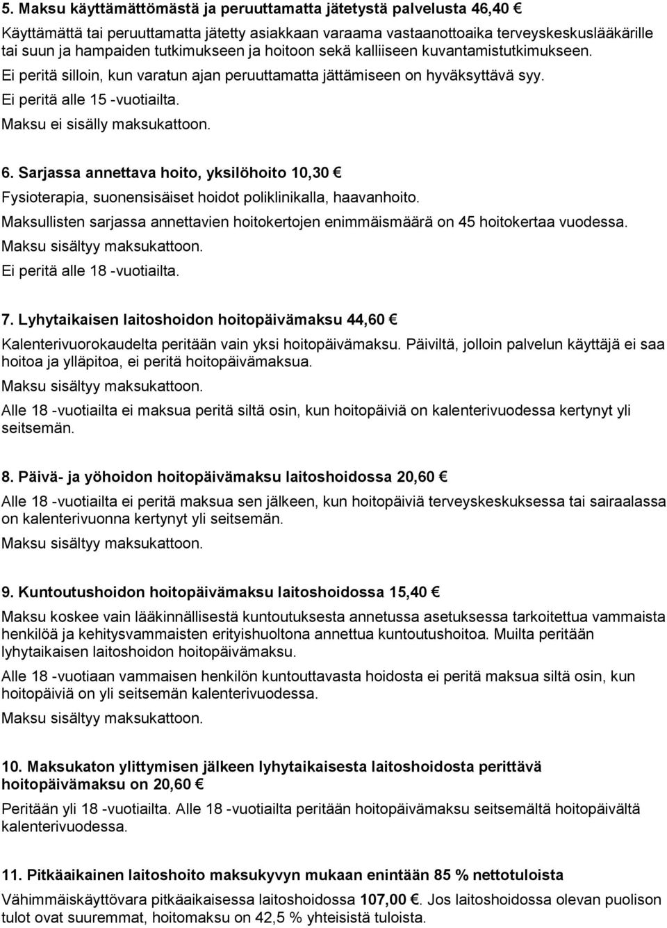 Maksu ei sisälly maksukattoon. 6. Sarjassa annettava hoito, yksilöhoito 10,30 Fysioterapia, suonensisäiset hoidot poliklinikalla, haavanhoito.