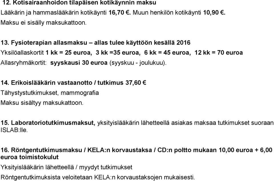 joulukuu). 14. Erikoislääkärin vastaanotto / tutkimus 37,60 Tähystystutkimukset, mammografia Maksu sisältyy maksukattoon. 15.