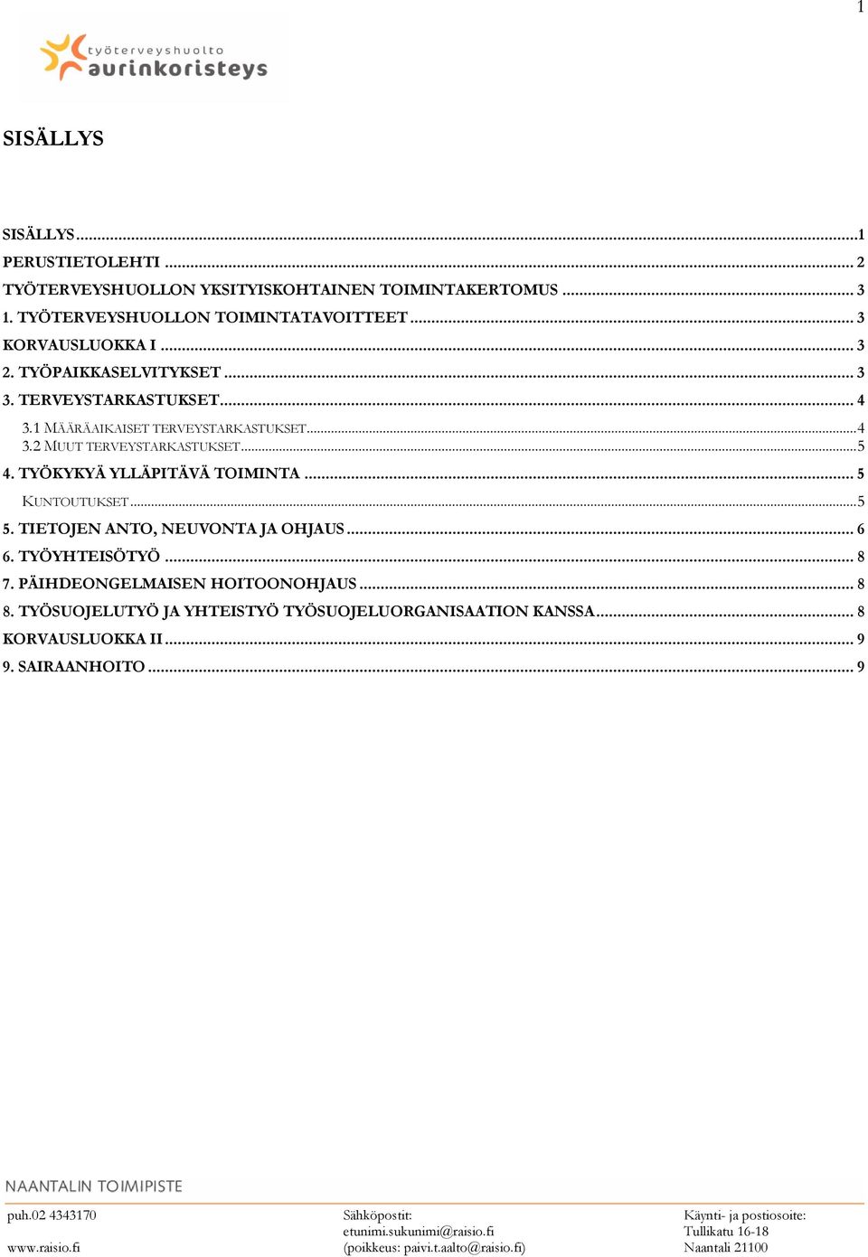 1 MÄÄRÄAIKAISET TERVEYSTARKASTUKSET... 4 3.2 MUUT TERVEYSTARKASTUKSET... 5 4. TYÖKYKYÄ YLLÄPITÄVÄ TOIMINTA... 5 KUNTOUTUKSET... 5 5.