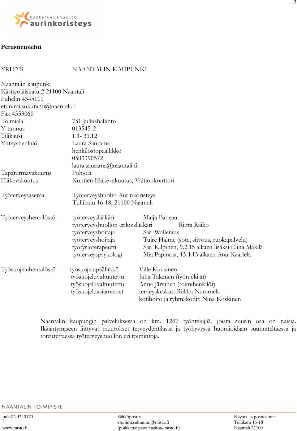 fi Pohjola Kuntien Eläkevakuutus, Valtionkonttori Työterveysasema Työterveyshuolto Aurinkoristeys Tullikatu 16-18, 21100 Naantali Työterveyshenkilöstö työterveyslääkäri Maija Badeau työterveyshuollon