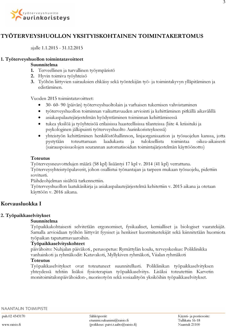 Korvausluokka I Vuoden 2015 toimintatavoitteet: 30-60- 90 (päivän) työterveyshuoltolain ja varhaisen tukemisen vahvistaminen työterveyshuollon toiminnan vaikuttavuuden arviointi ja kehittäminen