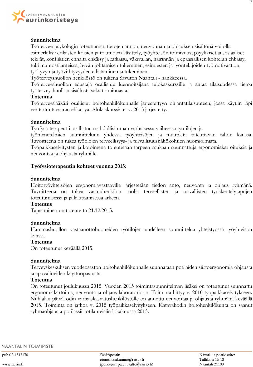 työmotivaation, työkyvyn ja työviihtyvyyden edistäminen ja tukeminen. Työterveyshuollon henkilöstö on tukena Savuton Naantali - hankkeessa.