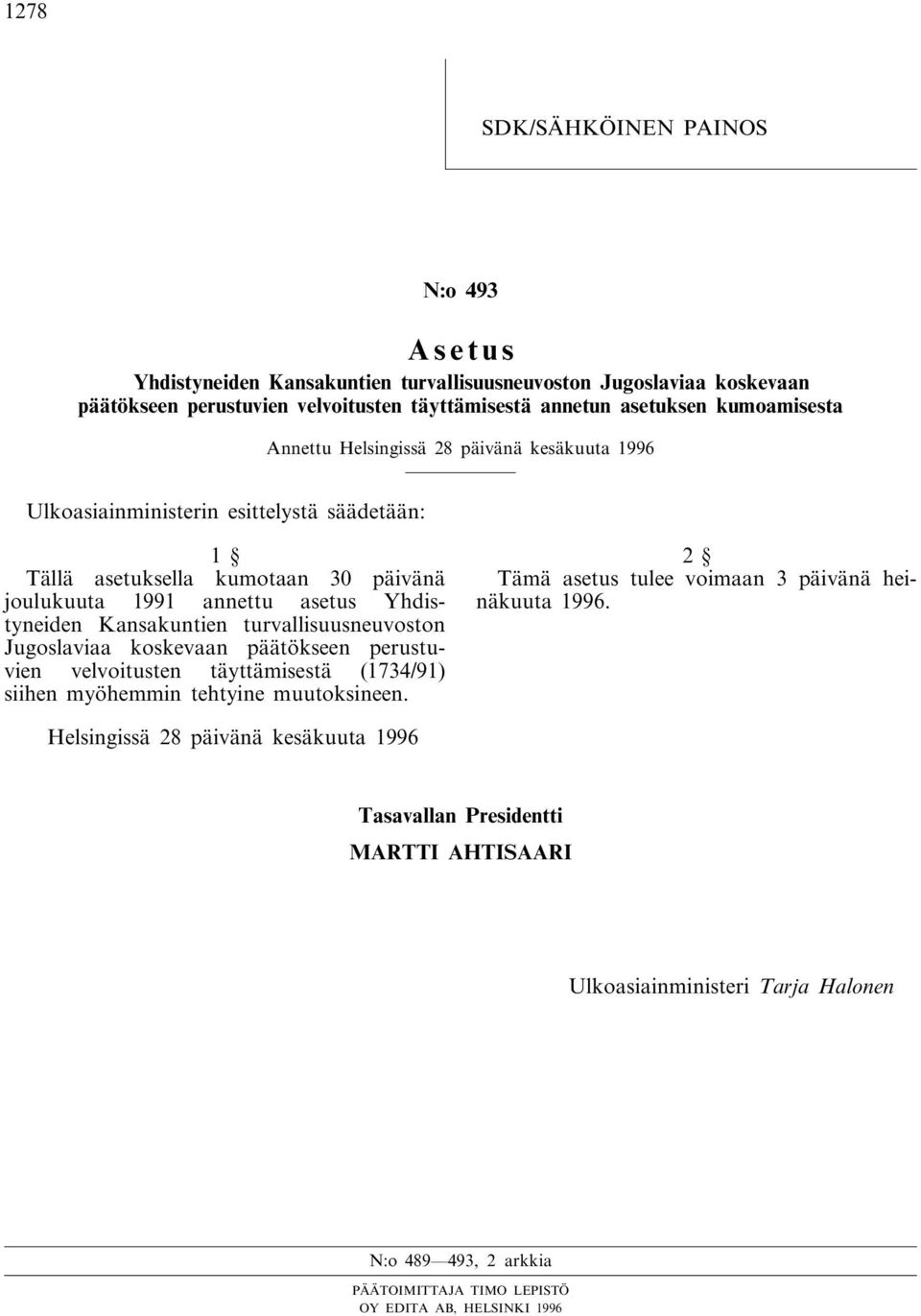 Kansakuntien turvallisuusneuvoston Jugoslaviaa koskevaan päätökseen perustuvien velvoitusten täyttämisestä (1734/91) siihen myöhemmin tehtyine muutoksineen.